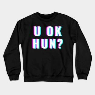 U OK Hun? Crewneck Sweatshirt